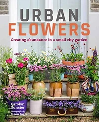 Urban Flowers: Creating abundance a small city garden