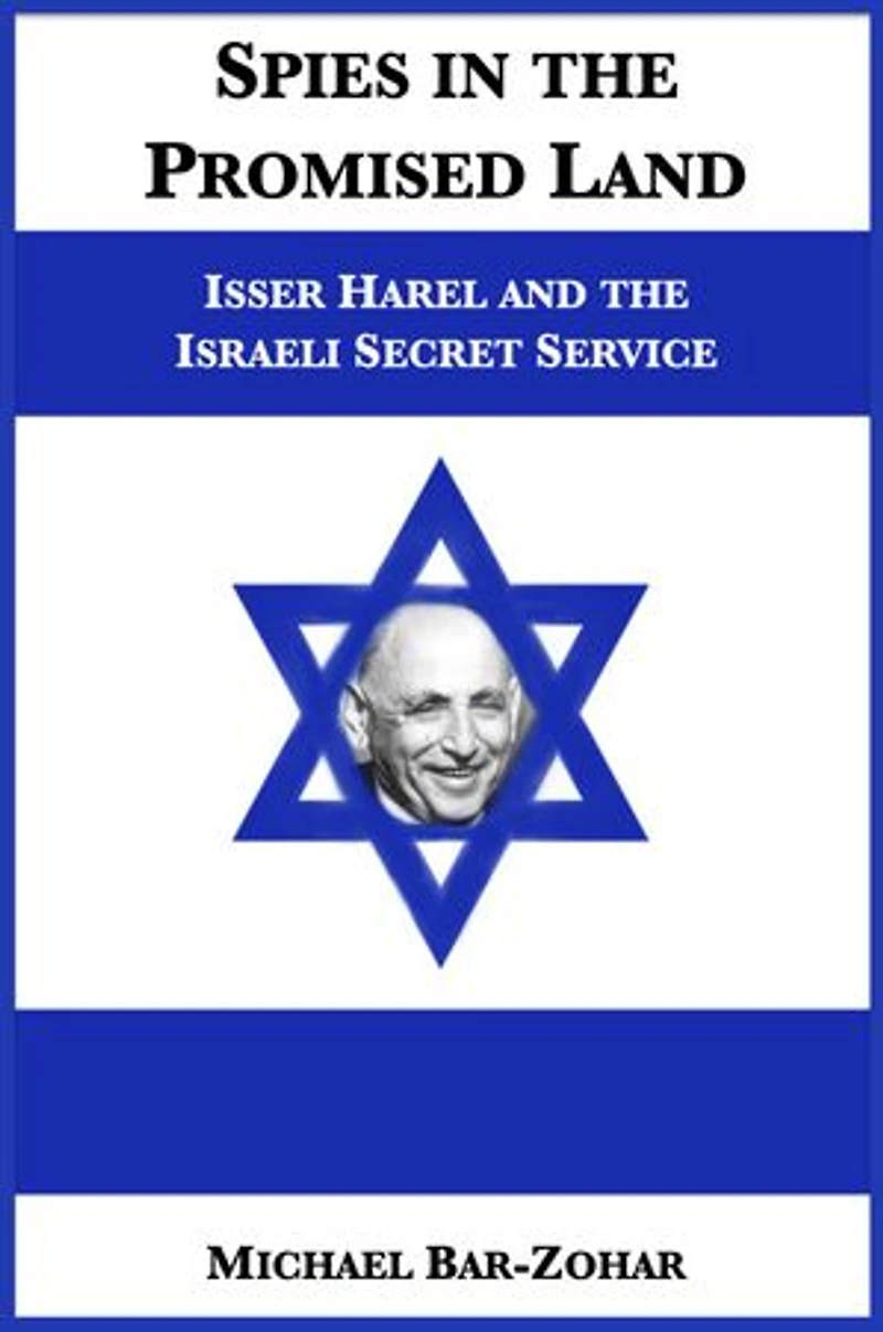 Spies in the Promised Land: Isser Harel and the Israeli Secret Service