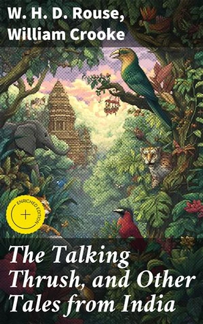 The Talking Thrush, and Other Tales from India: Enriched edition. Echoes of Wisdom: An Indian Folklore Journey