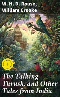 The Talking Thrush, and Other Tales from India: Enriched edition. Echoes of Wisdom: An Indian Folklore Journey