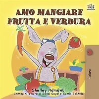Amo Mangiare Frutta E Verdura: I Love To Eat Fruits And Vegetables - Italian Edition