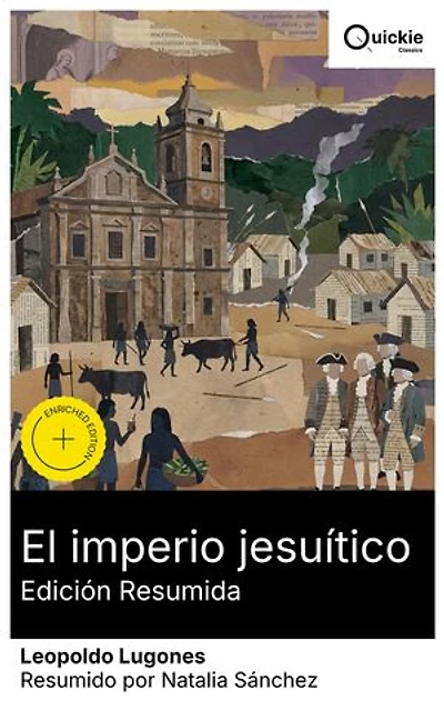 El imperio jesuítico (Edición resumida): Edición enriquecida. Misiones jesuíticas y conflictos religioso-políticos en Sudamérica: identidad nacional, culturas indígenas y prosa lírica argentina