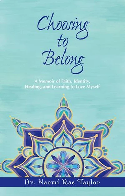 Choosing to Belong: A Memoir of Faith, Identity, Healing, and Learning Love Myself