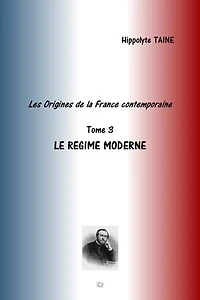 LES ORIGINES DE LA FRANCE CONTEMPORAINE: TOME 3 LE REGIME MODERNE