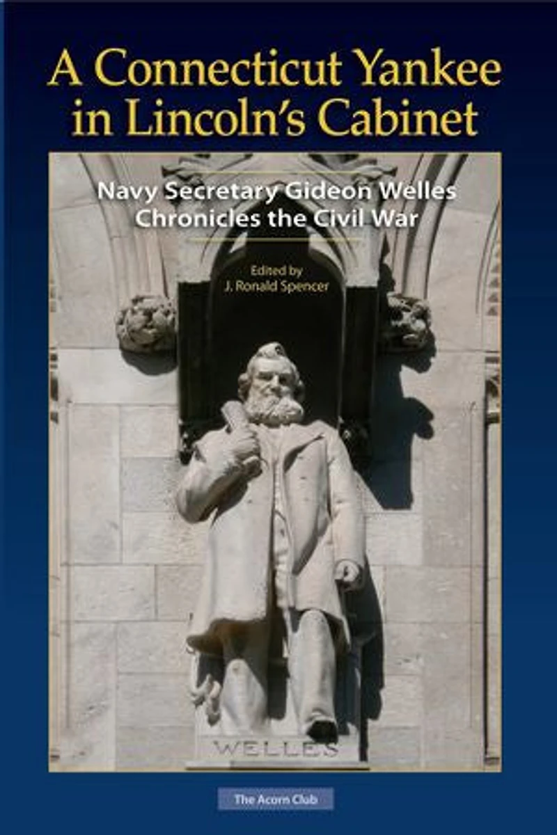 A Connecticut Yankee Lincoln's Cabinet: Navy Secretary Gideon Welles Chronicles the Civil War