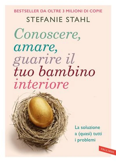 Conoscere, amare, guarire il tuo bambino interiore: La soluzione a (quasi) tutti i problemi