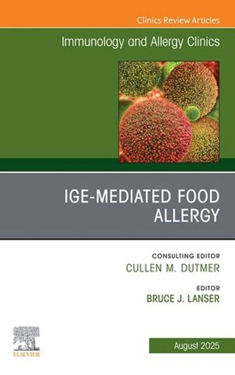 IgE-Mediated Food Allergies, An Issue of Immunology and Allergy Clinics North America
