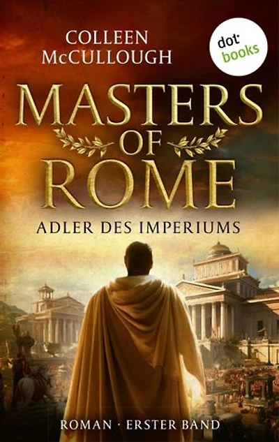 Adler des Imperiums: Historischer Roman | Masters of Rome 1 – zwischen finsteren Intrigen und epischen Schlachten
