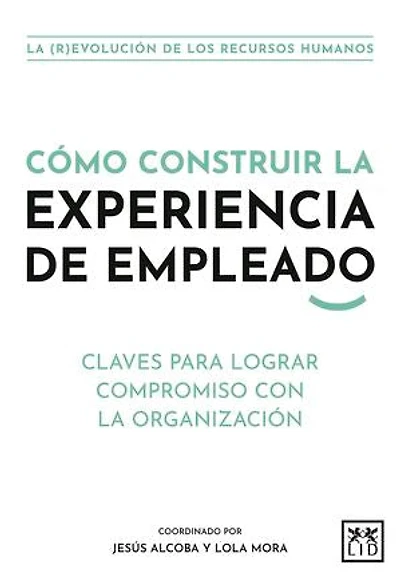 Cómo construir la experiencia de empleado: Claves para lograr compromiso con la organización