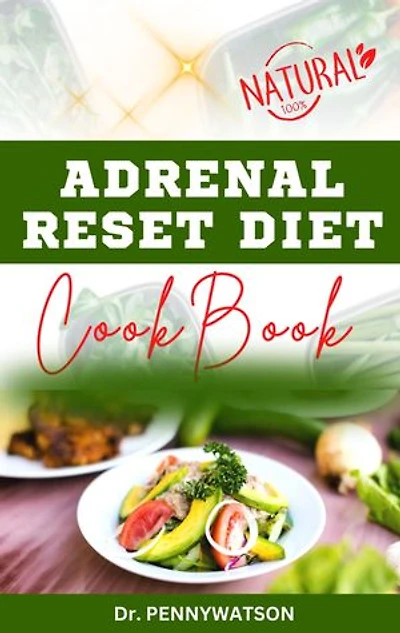 ADRENAL RESET DIET COOKBOOK: Delectable Recipes to Boost Metabolism, Increase Energy and Manage Adrenal Fatigue
