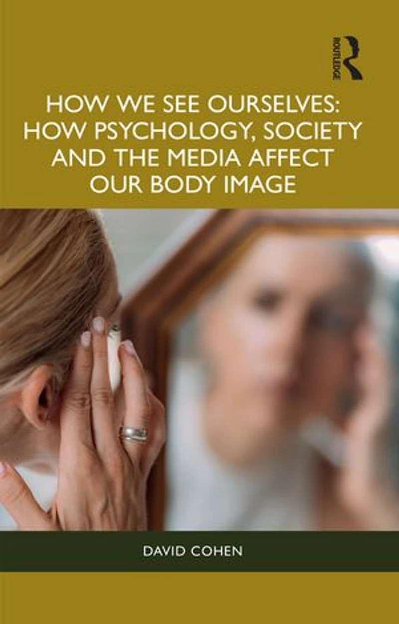 How We See Ourselves: Psychology, Society and the Media Impact our Body Image