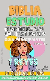 Clase Bíblica para Adultos y Jóvenes: Guía Principiantes: 1 Reyes: Clase Bíblica Dominical Para Jóvenes y Adultos, #11