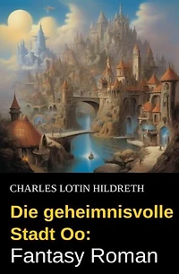 Die geheimnisvolle Stadt Oo: Fantasy Roman
