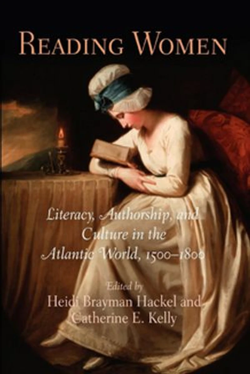 Reading Women: Literacy, Authorship, And Culture The Atlantic World, 15-18
