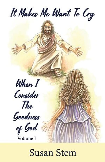 It Makes Me Want To Cry When I Consider The Goodness Of God