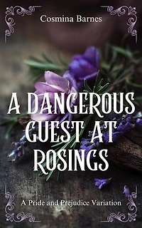A Dangerous Guest at Rosings: A Pride and Prejudice Variation