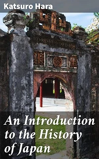 An Introduction to the History of Japan: Enriched edition. Unraveling Japan's Past: A Comprehensive Guide to Cultural Evolution