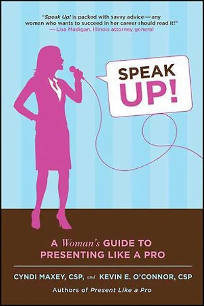 Speak Up!: a Woman's Guide to Presenting Like Pro