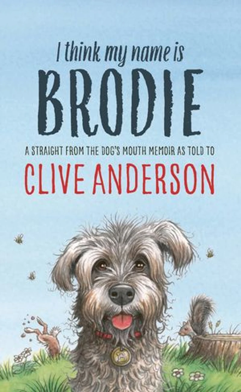 I Think My Name is Brodie: A straight from-the-dog's-mouth memoir