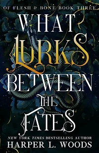 What Lurks Between the Fates: Of Flesh & Bone, Book Three