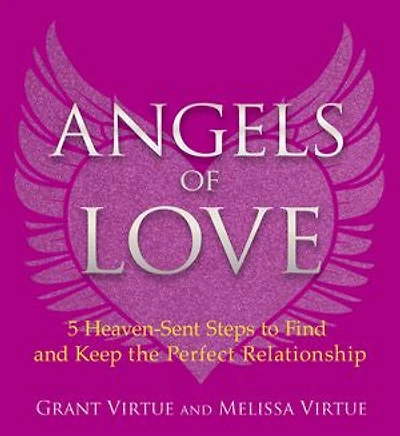 Angels of Love: 5 Heaven-Sent Steps to Find and Keep the Perfect Relationship