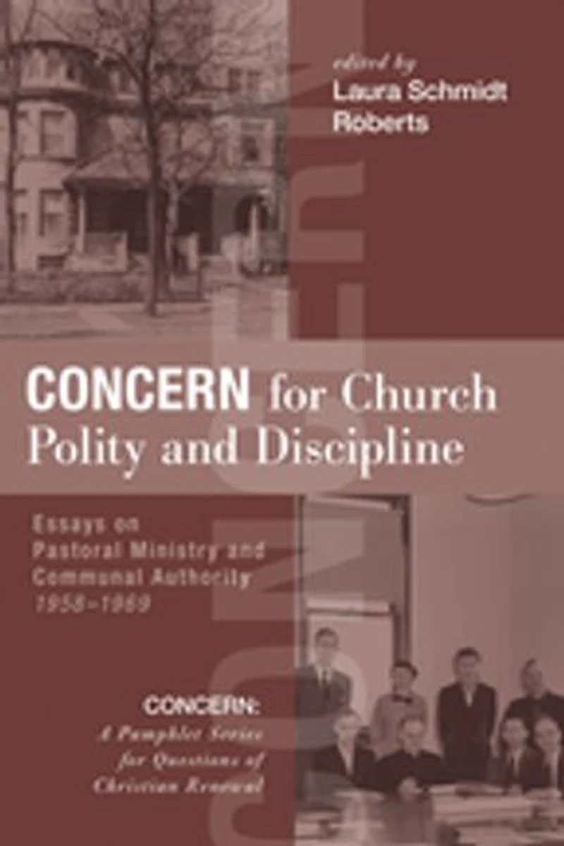 Concern for Church Polity and Discipline: Essays on Pastoral Ministry Communal Authority, 1958-1969