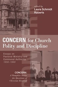 Concern for Church Polity and Discipline: Essays on Pastoral Ministry Communal Authority, 1958-1969