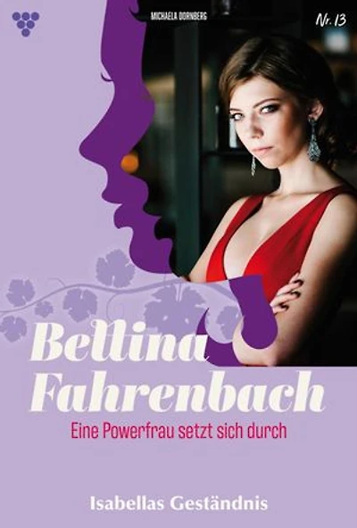 Isabellas Geständnis: Bettina Fahrenbach - Eine Powerfrau setzt sich durch 13 – Liebesroman