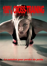 100% CROSS-TRAINING: La solution pour perdre du poids