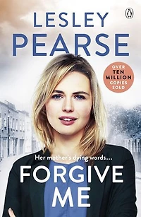 Forgive Me: One mother's hidden past. Her daughter's life changed forever . . .