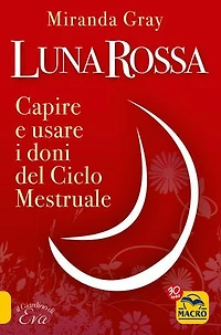 Luna Rossa: Capire e usare i doni del ciclo mestruale