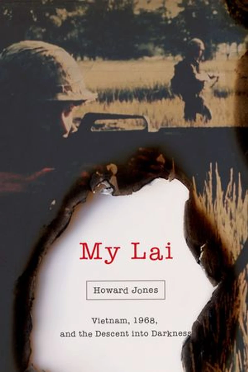 My Lai: Vietnam, 1968, And The Descent Into Darkness