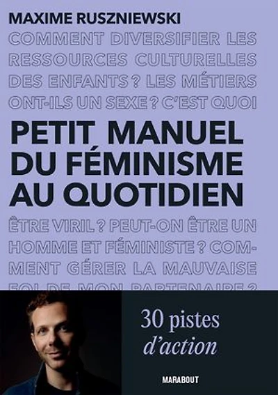 Petit manuel du féminisme au quotidien: 30 pistes d'action pour celles et ceux qui ne savent pas (toujours) comment s'y prendre