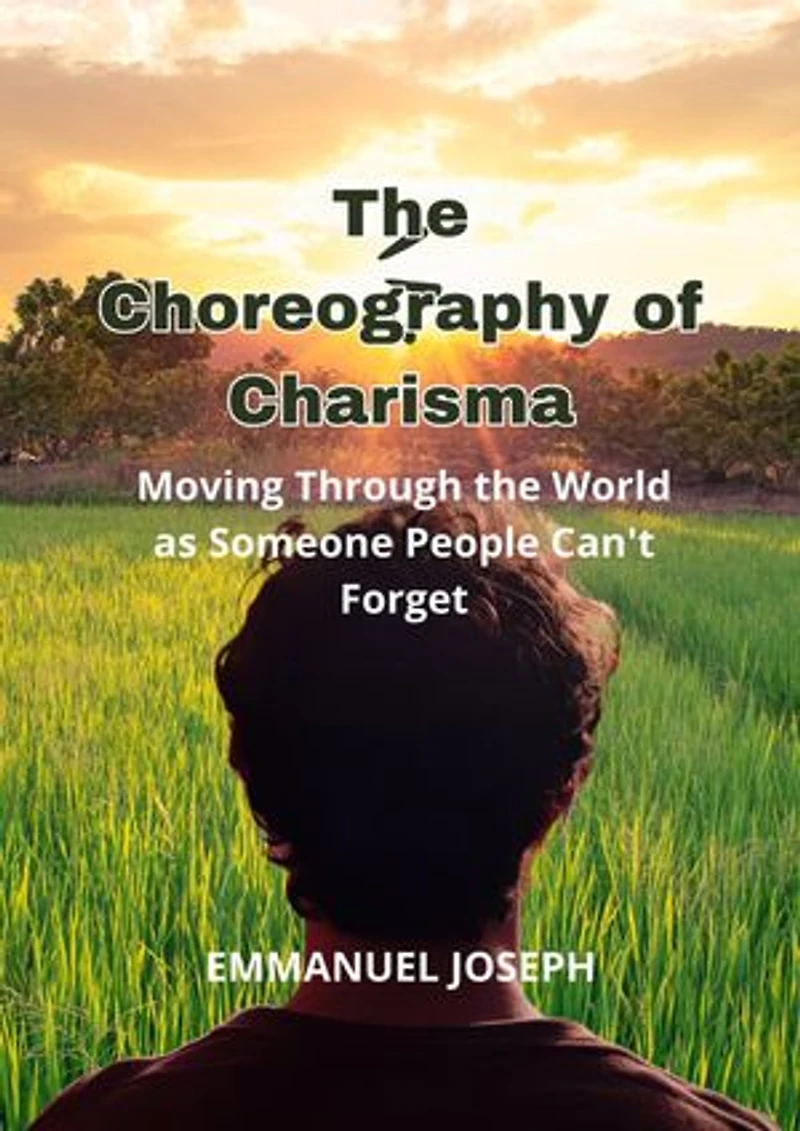 The Choreography of Charisma, Moving Through the World as Someone People Can't Forget