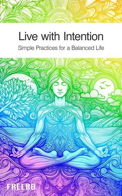 Live with Intention - Simple Practices for a Balanced Life