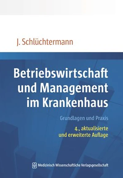 Betriebswirtschaft und Management im Krankenhaus: Grundlagen und Praxis. 4., aktualisierte und erweiterte Auflage