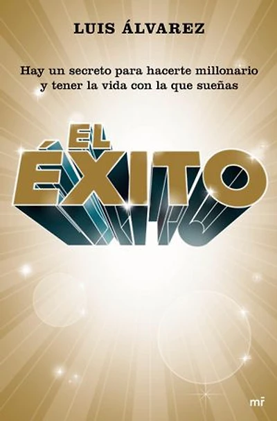 El éxito: Hay un secreto para hacerte millonario y tener la vida con la que sueñas