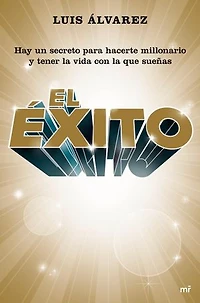 El éxito: Hay un secreto para hacerte millonario y tener la vida con la que sueñas