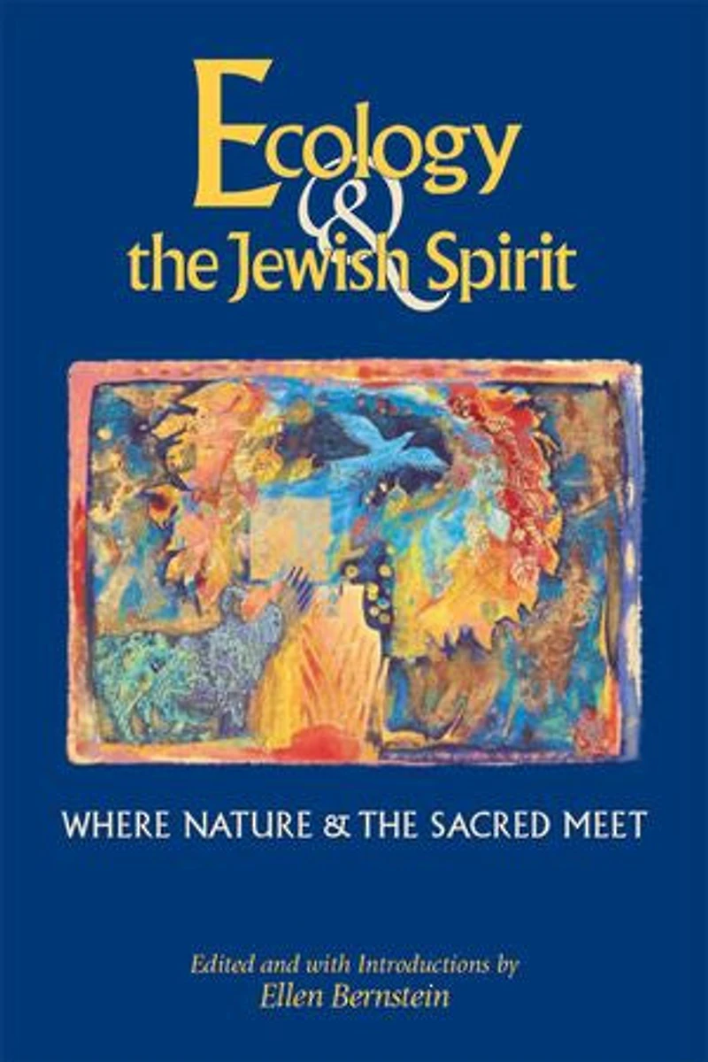 Ecology & The Jewish Spirit: Where Nature Sacred Meet