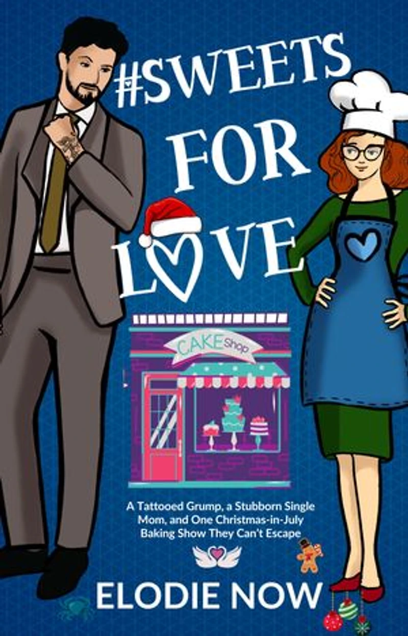 # Sweets For Love: A Tattooed Grump, a Stubborn Single Mom, and One Christmas-in-July Baking Show They Can’t Escape