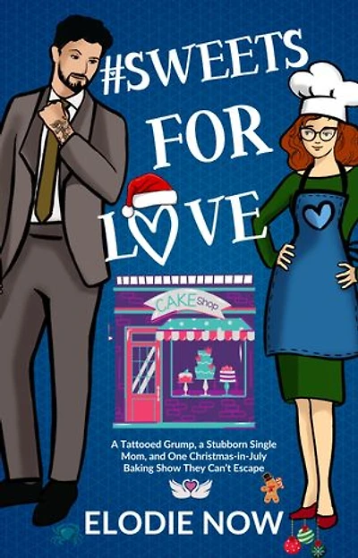 # Sweets For Love: A Tattooed Grump, a Stubborn Single Mom, and One Christmas-in-July Baking Show They Can’t Escape