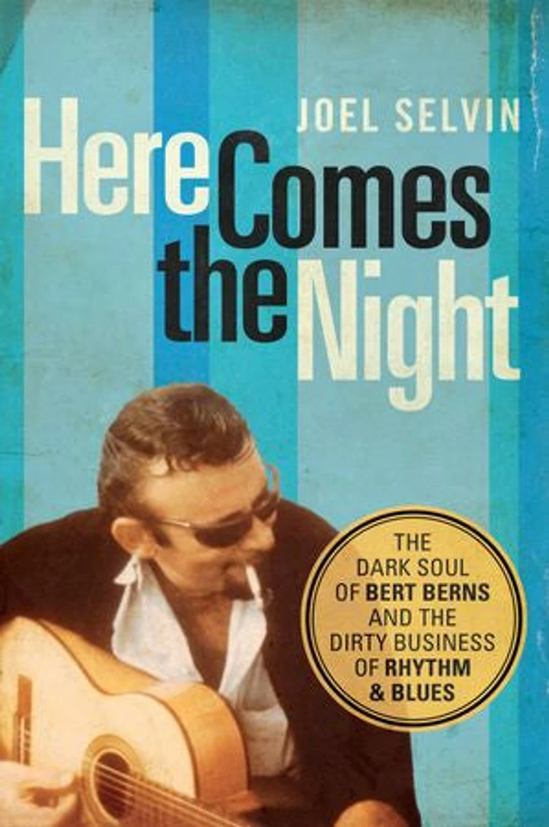 Here Comes the Night: Dark Soul of Bert Berns and Dirty Business Rhythm Blues