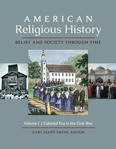 American Religious History: Belief and Society through Time [3 volumes]