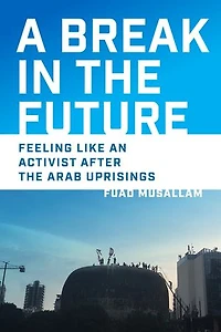 A Break the Future: Feeling Like an Activist After Arab Uprisings