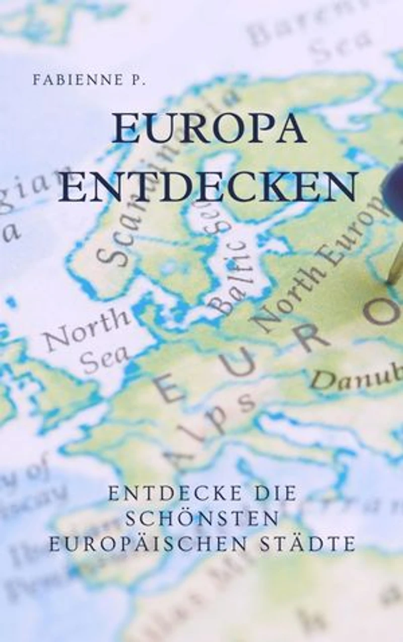 Europa entdecken: Entdecke die schönsten europäischen Städte