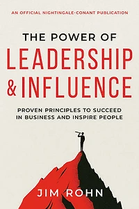 The Power of Leadership and Influence: Proven Principles to Succeed in Business and Inspire People