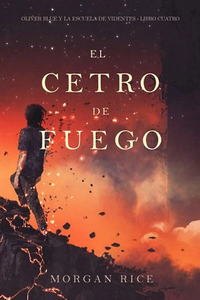 El cetro de fuego (Oliver Blue y la escuela de videntes - Libro cuatro)