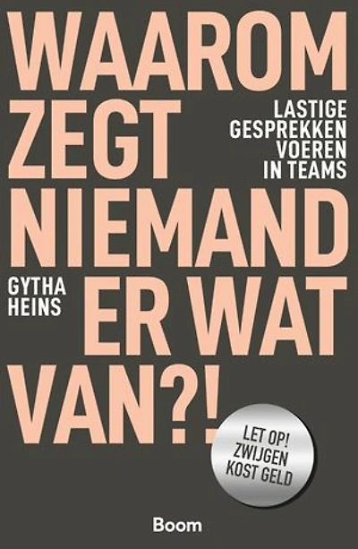 Waarom zegt niemand er wat van?!: Lastige gesprekken voeren in teams