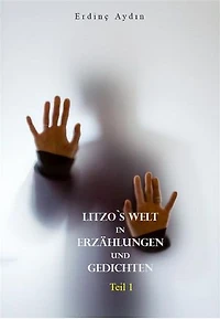 Litzo`s Welt in Erzählungen und Gedichten: Teil 1