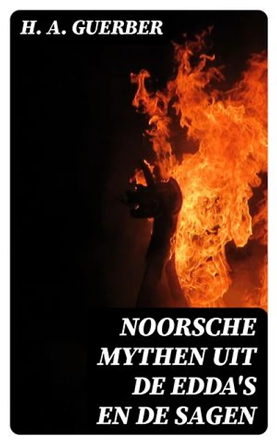 Noorsche mythen uit de Edda's en de sagen: Verrijkte editie.